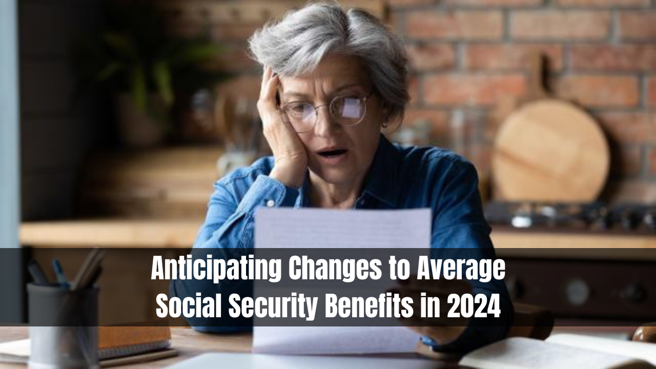 Anticipating Changes to Average Social Security Benefits in 2024