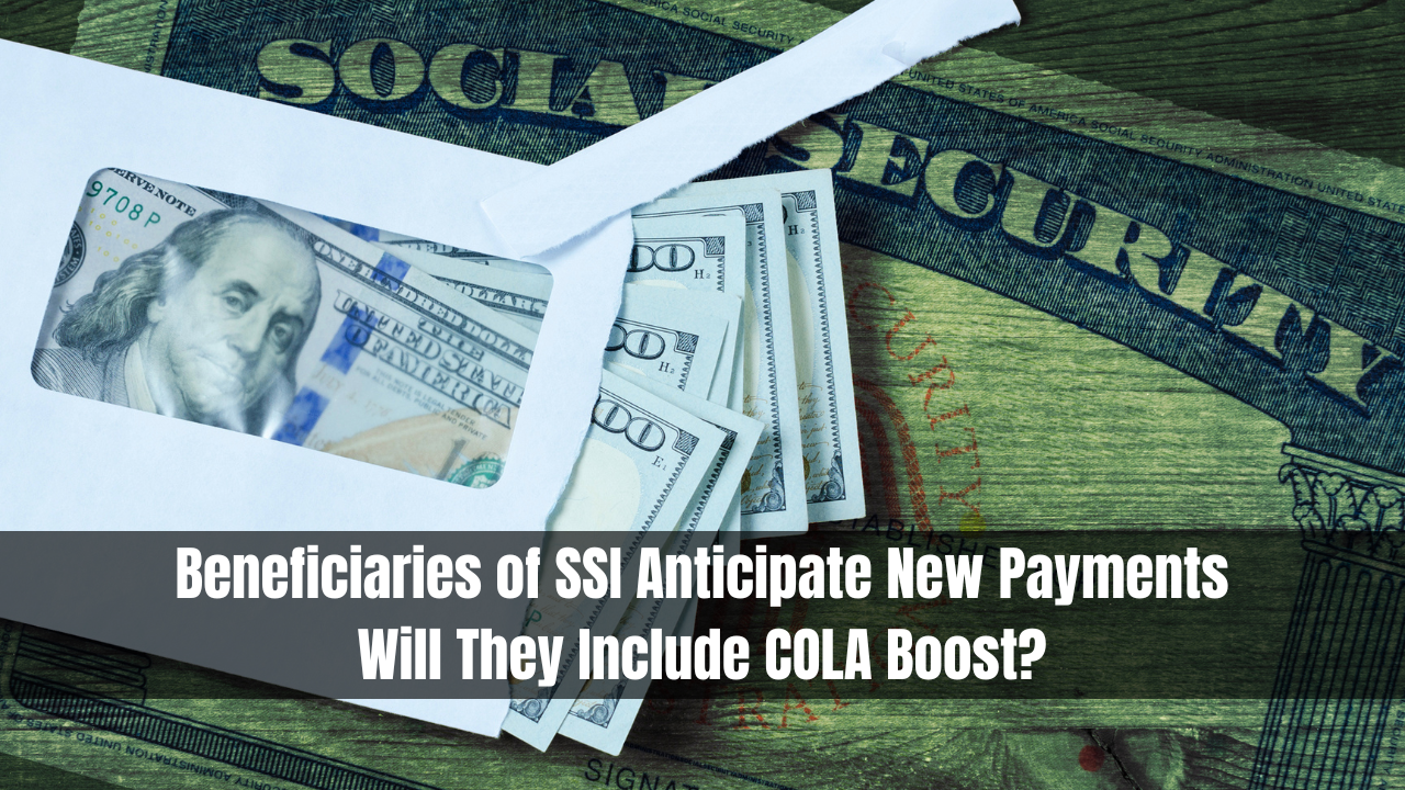 Beneficiaries of SSI Anticipate New Payments: Will They Include COLA Boost?