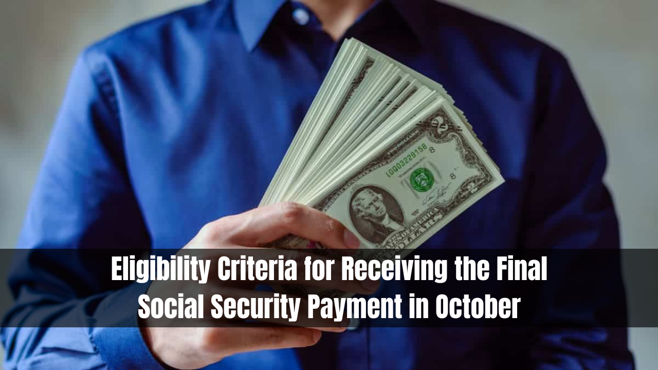 Eligibility Criteria for Receiving the Final Social Security Payment in October