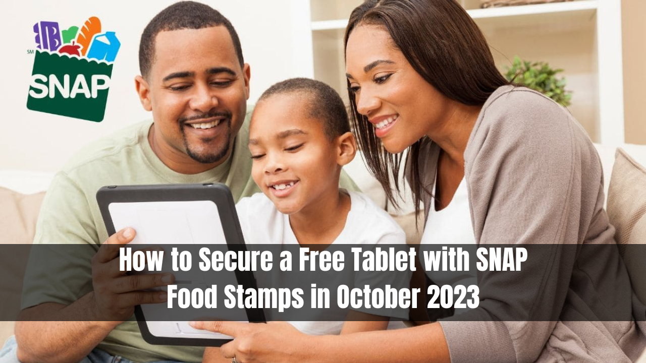 How to Secure a Free Tablet with SNAP Food Stamps in October 2023