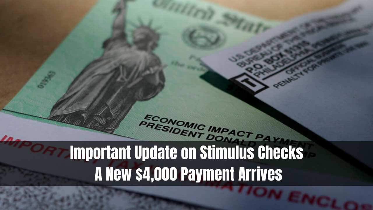 Important Update on Stimulus Checks: A New $4,000 Payment Arrives