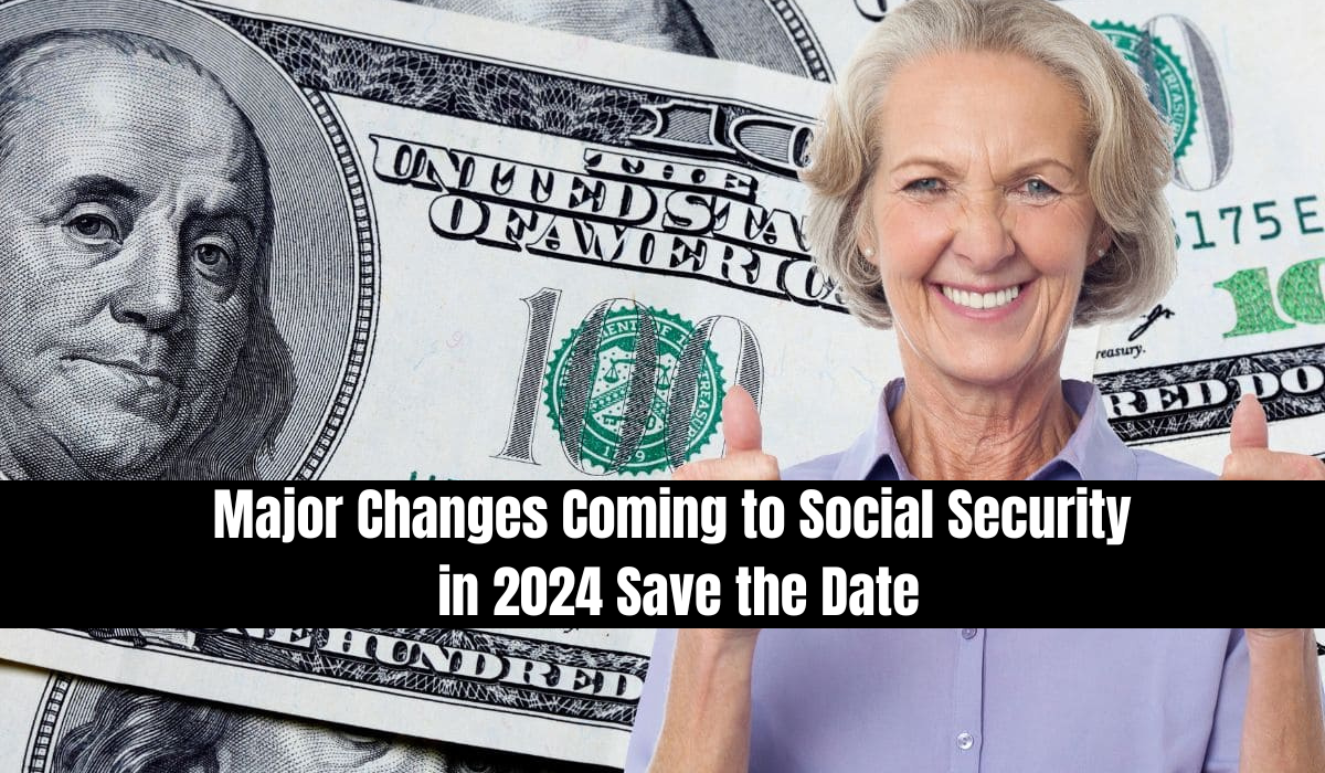 Major Changes Coming to Social Security in 2024: Save the Date