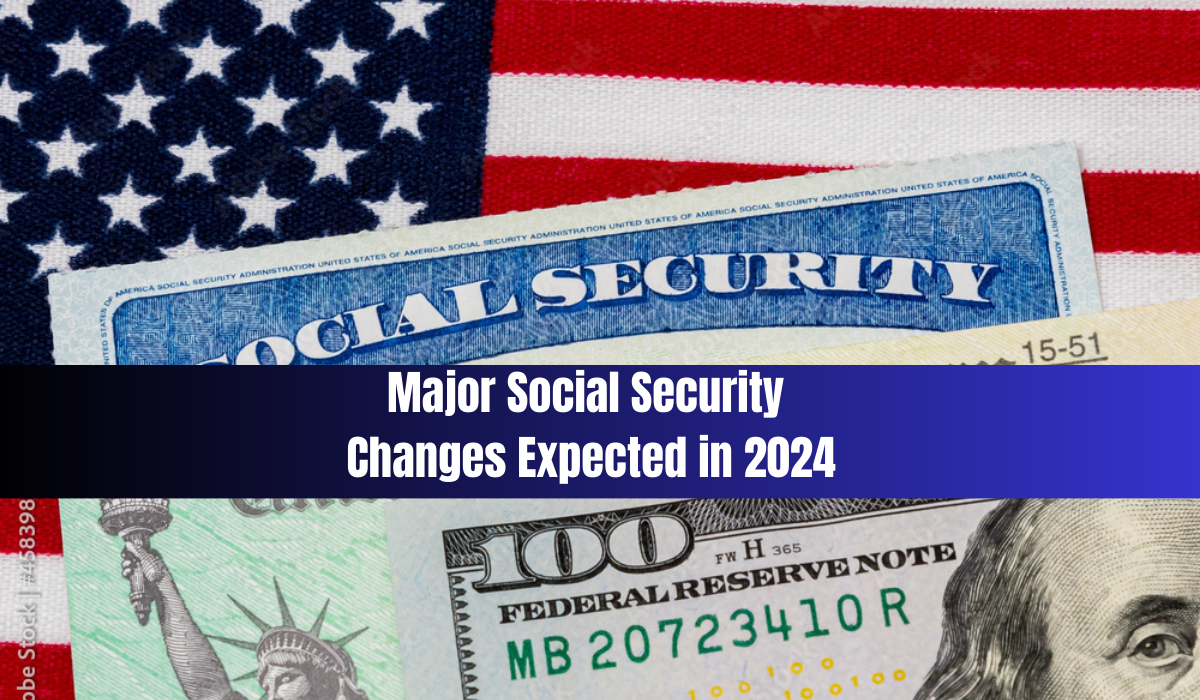 Major Social Security Changes Expected in 2024