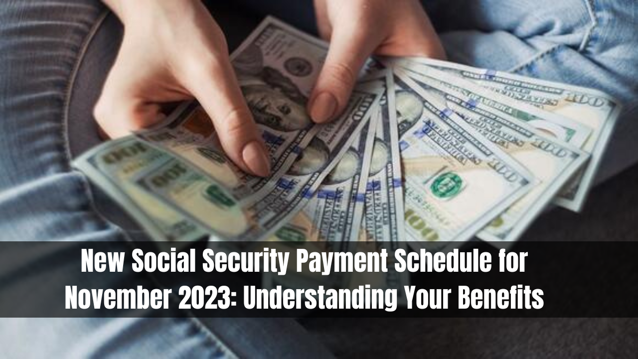 New Social Security Payment Schedule for November 2023: Understanding Your Benefits