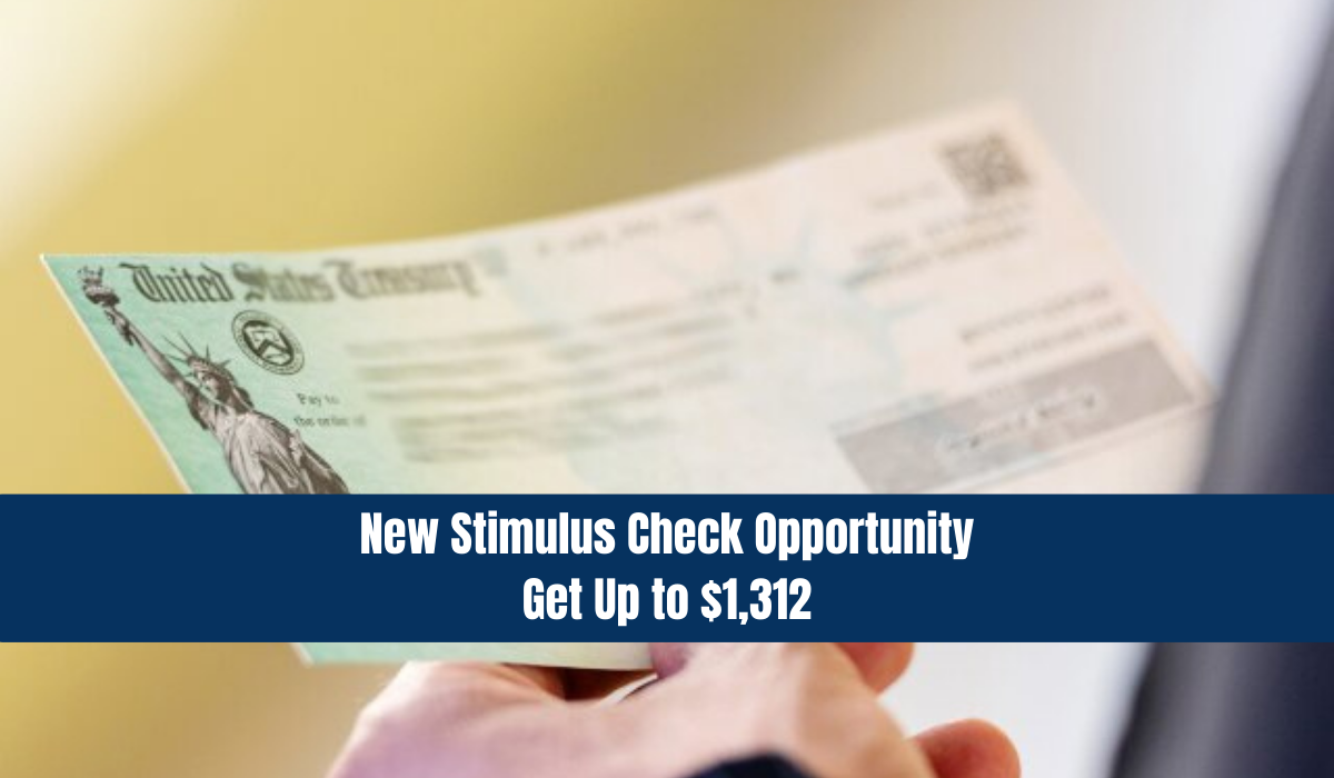 New Stimulus Check Opportunity: Get Up to $1,312