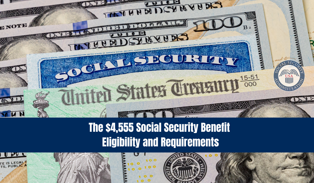 The $4,555 Social Security Benefit: Eligibility and Requirements