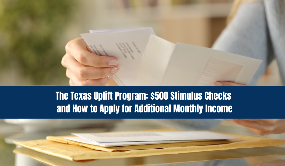 The Texas Uplift Program: $500 Stimulus Checks and How to Apply for Additional Monthly Income