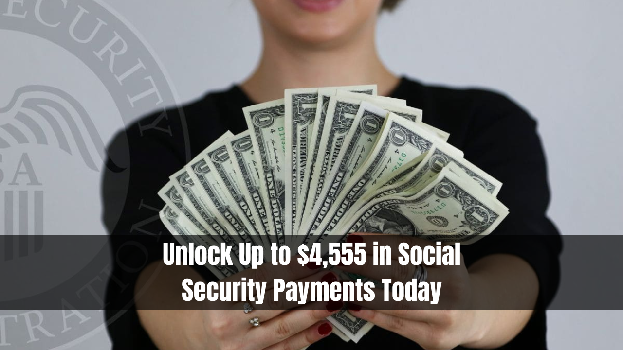 Unlock Up to $4,555 in Social Security Payments Today