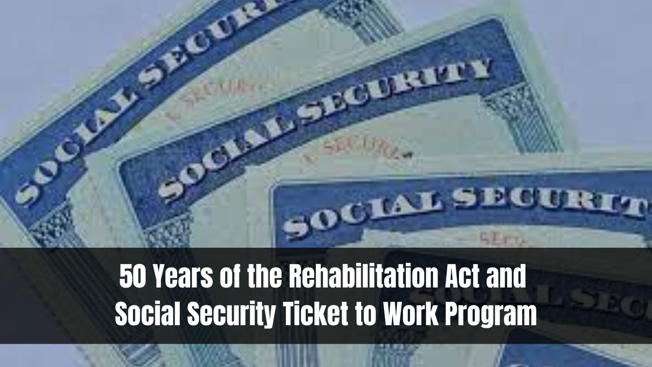 50 Years of the Rehabilitation Act and Social Security Ticket to Work Program