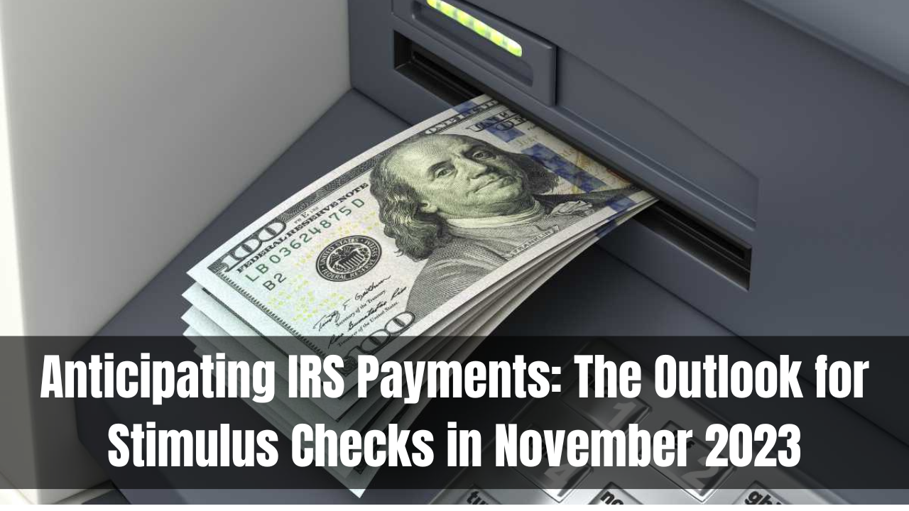 Anticipating IRS Payments The Outlook for Stimulus Checks in November 2023