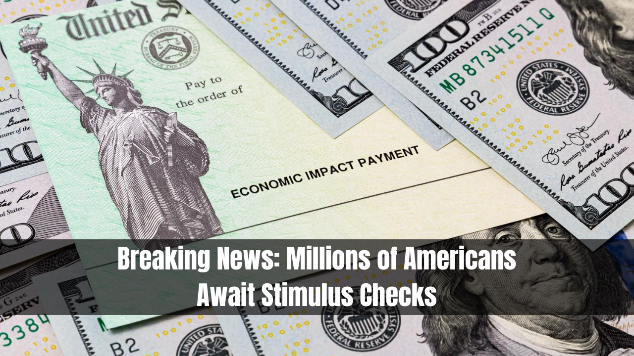 Breaking News: Millions of Americans Await Stimulus Checks