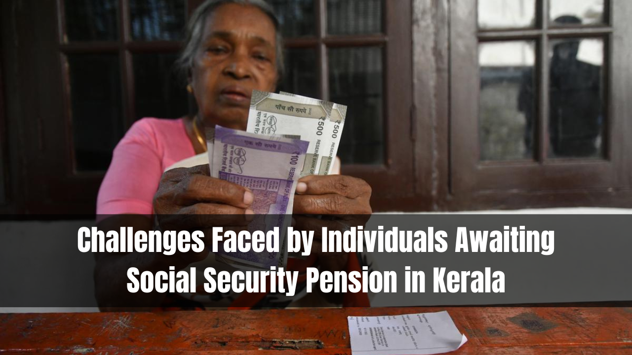 Challenges Faced by Individuals Awaiting Social Security Pension in Kerala