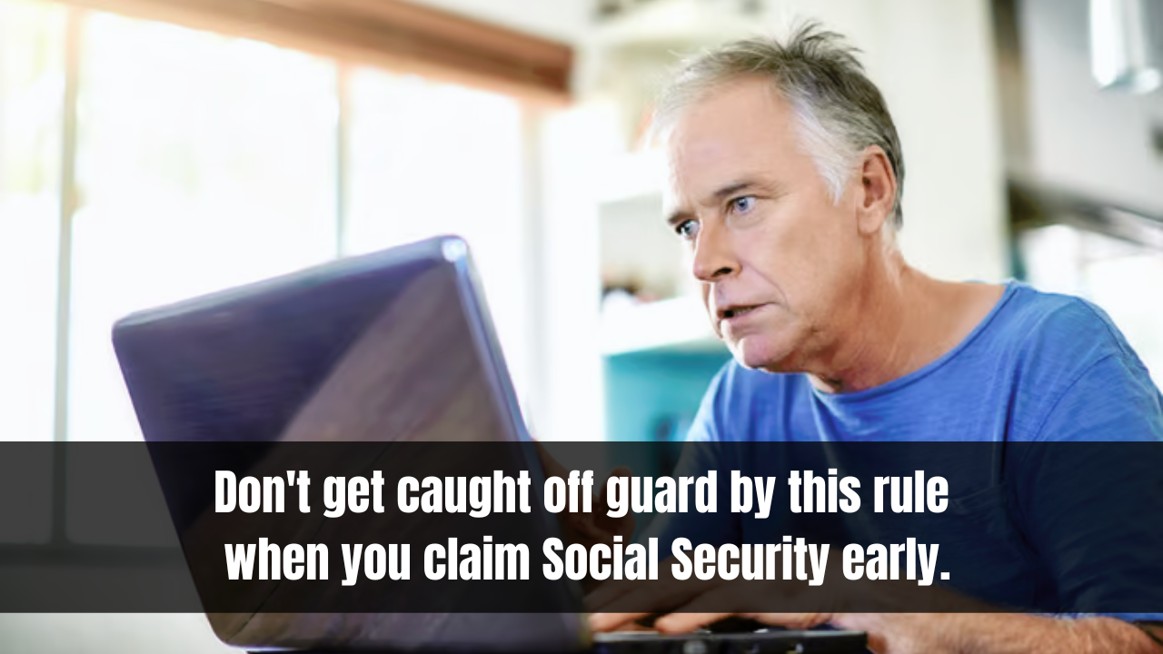 Don't get caught off guard by this rule when you claim Social Security early.