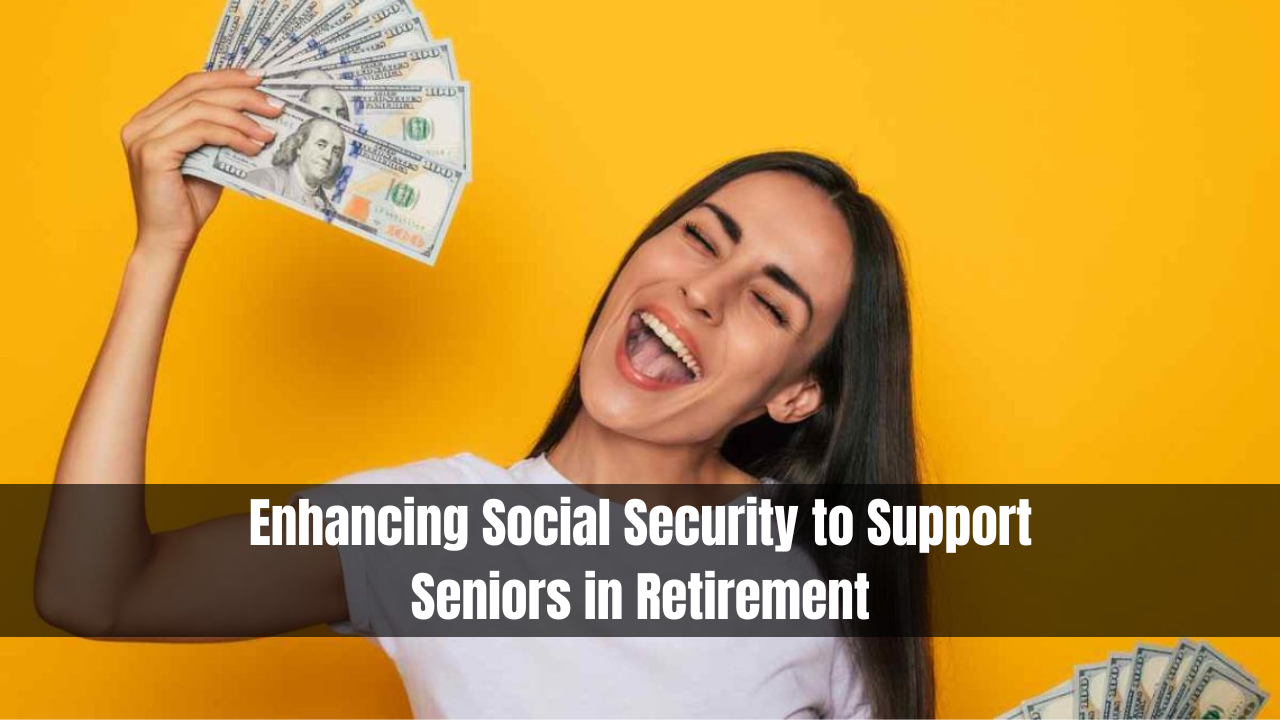 Enhancing Social Security to Support Seniors in Retirement