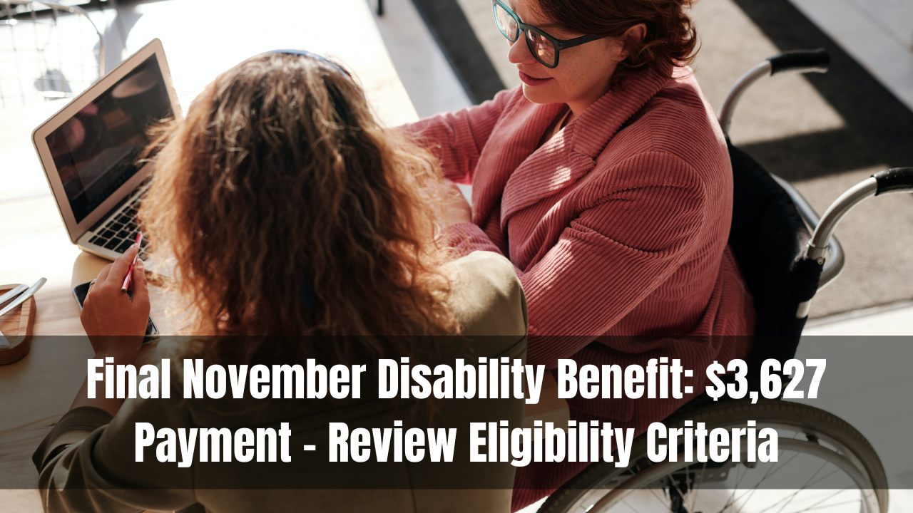 Final November Disability Benefit: $3,627 Payment – Review Eligibility Criteria