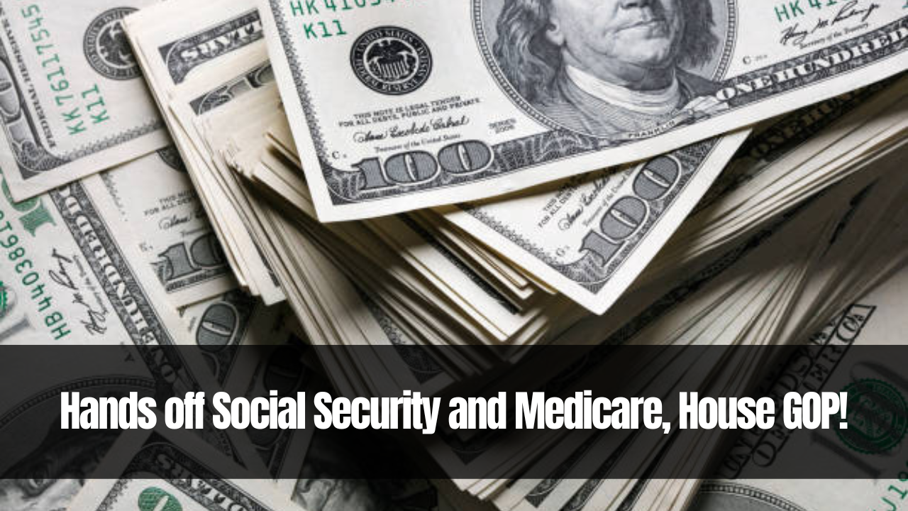 Hands off Social Security and Medicare, House GOP!