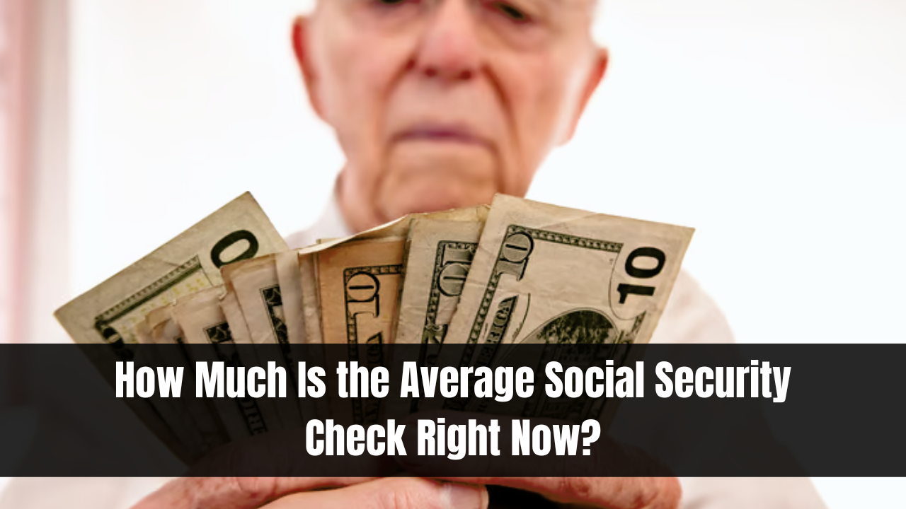 How Much Is the Average Social Security Check Right Now