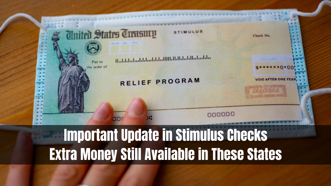 Important Update in Stimulus Checks: Extra Money Still Available in These States