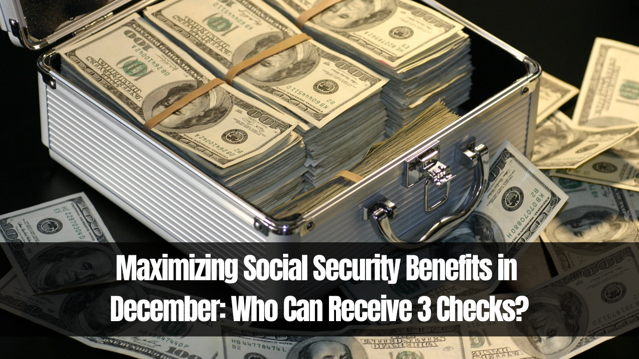 Maximizing Social Security Benefits in December: Who Can Receive 3 Checks?