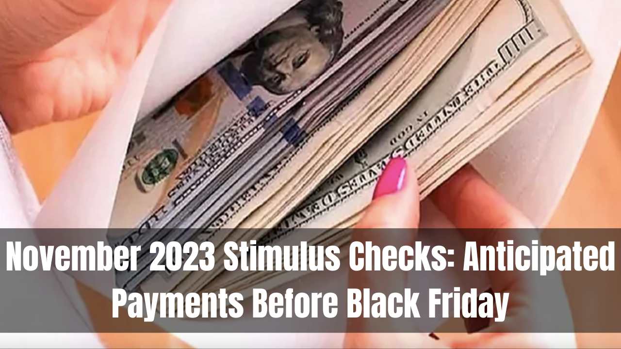 November 2023 Stimulus Checks: Anticipated Payments Before Black Friday