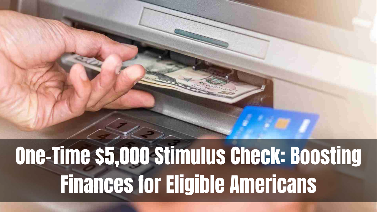 One-Time $5,000 Stimulus Check: Boosting Finances for Eligible Americans