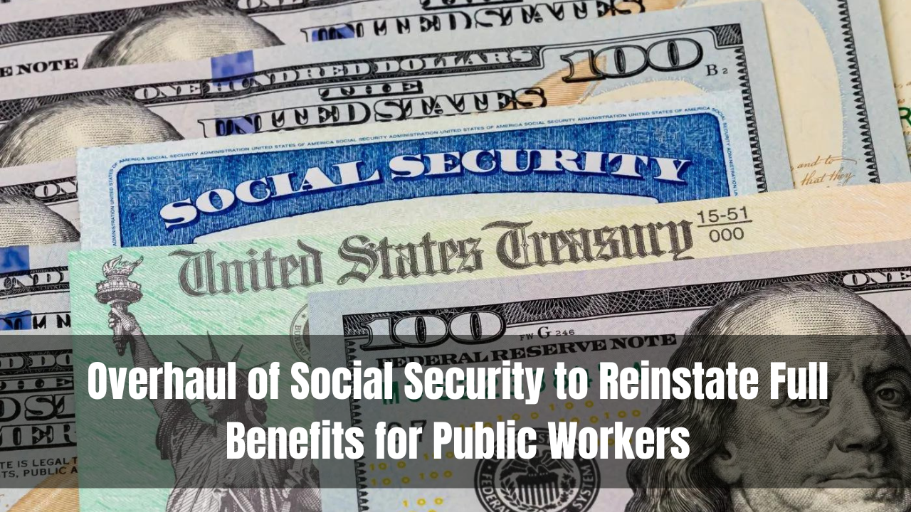 Overhaul of Social Security to Reinstate Full Benefits for Public Workers