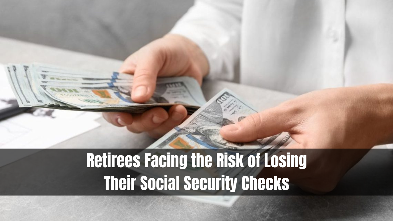 Retirees Facing the Risk of Losing Their Social Security Checks