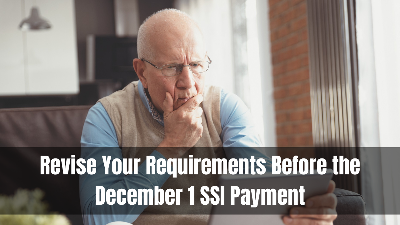 Revise Your Requirements Before the December 1 SSI Payment