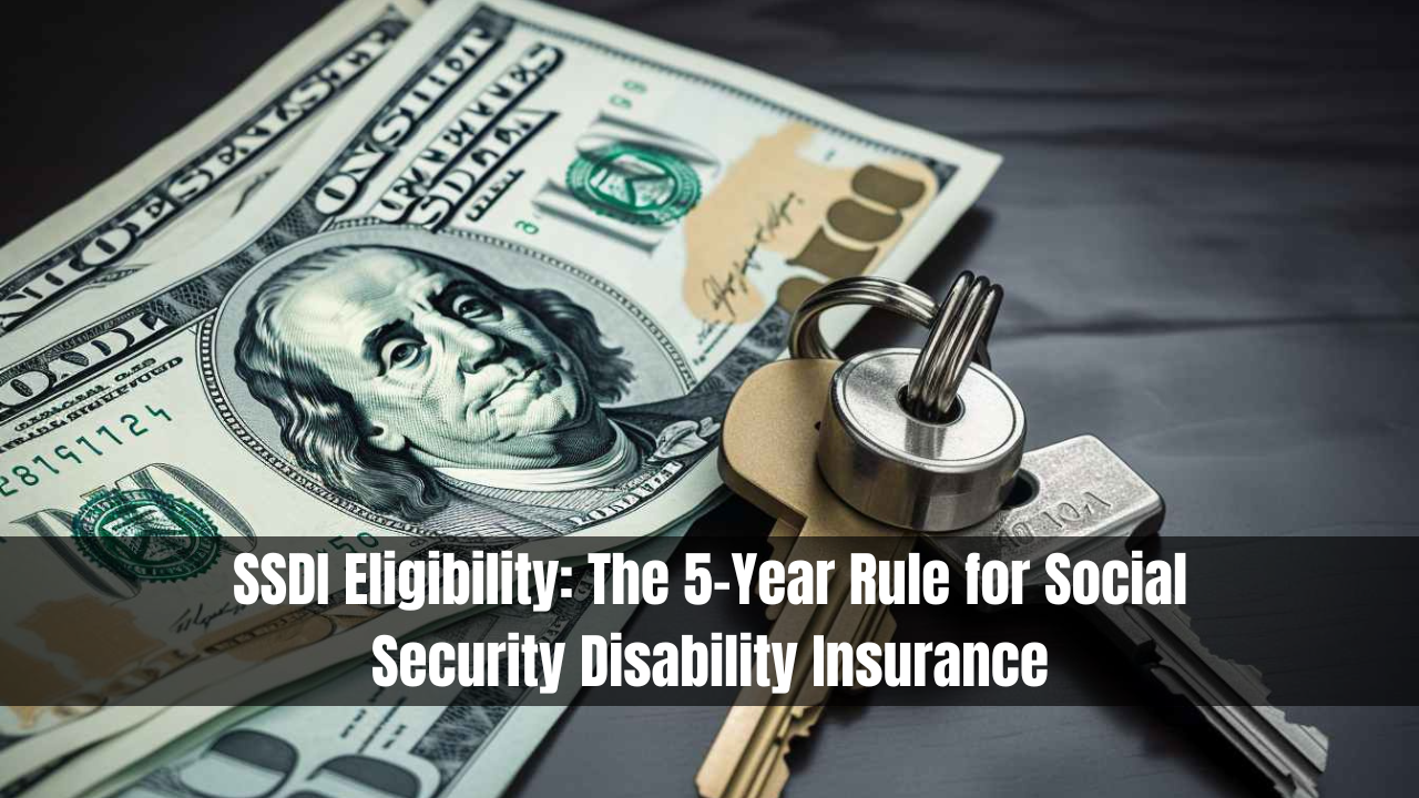 SSDI Eligibility: The 5-Year Rule for Social Security Disability Insurance