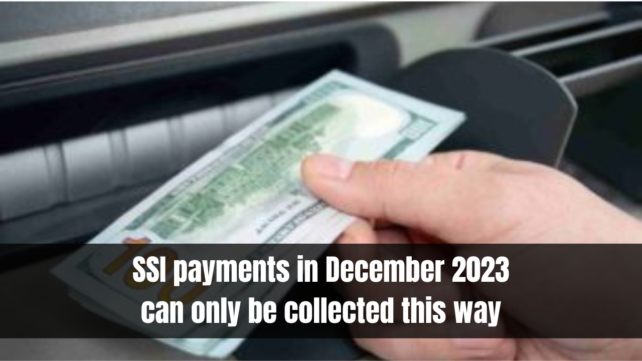 SSI payments in December 2023 can only be collected this way