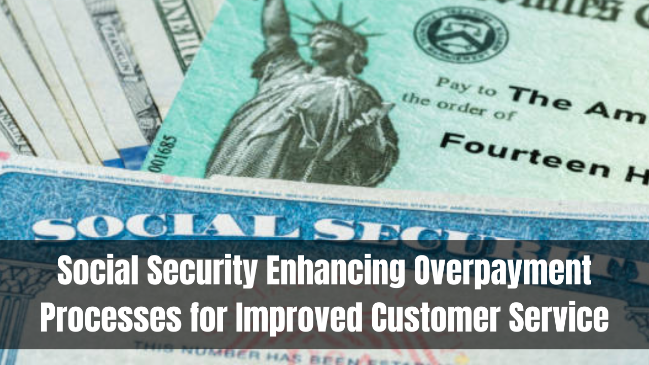 Social Security Enhancing Overpayment Processes for Improved Customer Service