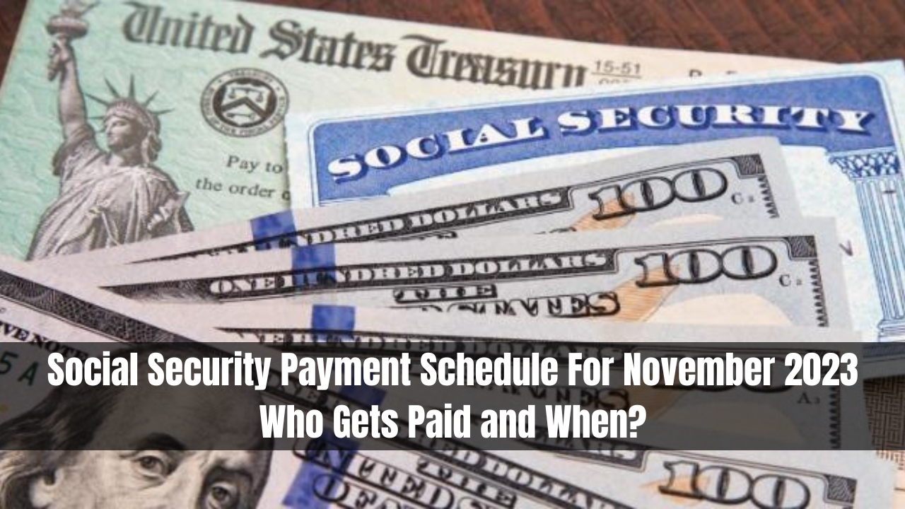 Social Security Payment Schedule For November 2023: Who Gets Paid and When?