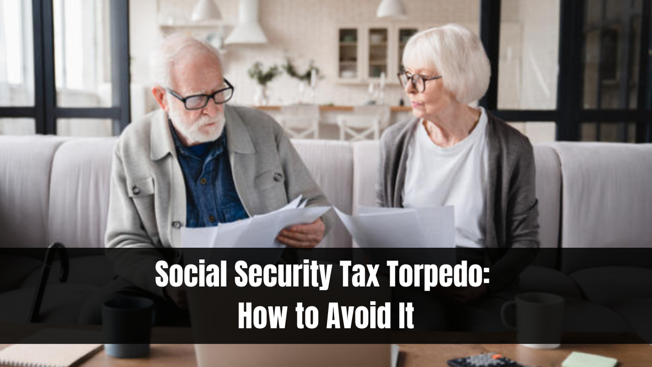 Social Security Tax Torpedo: How to Avoid It