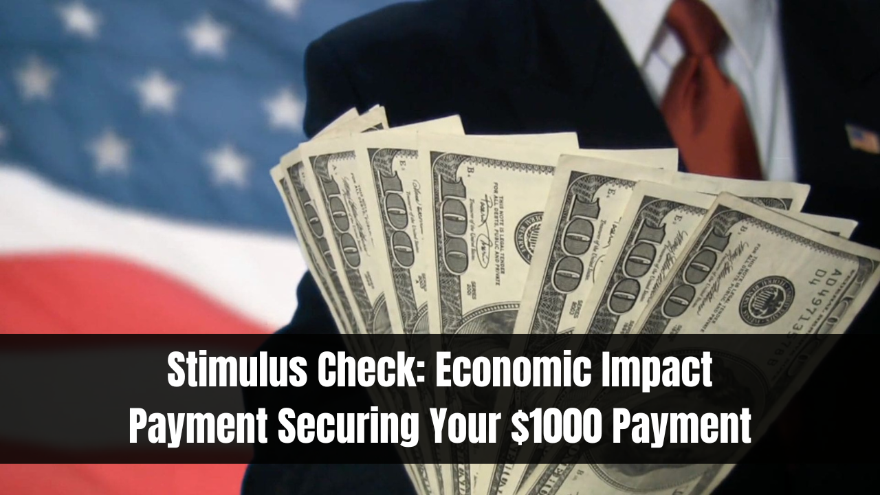 Stimulus Check: Economic Impact Payment Securing Your $1000 Payment