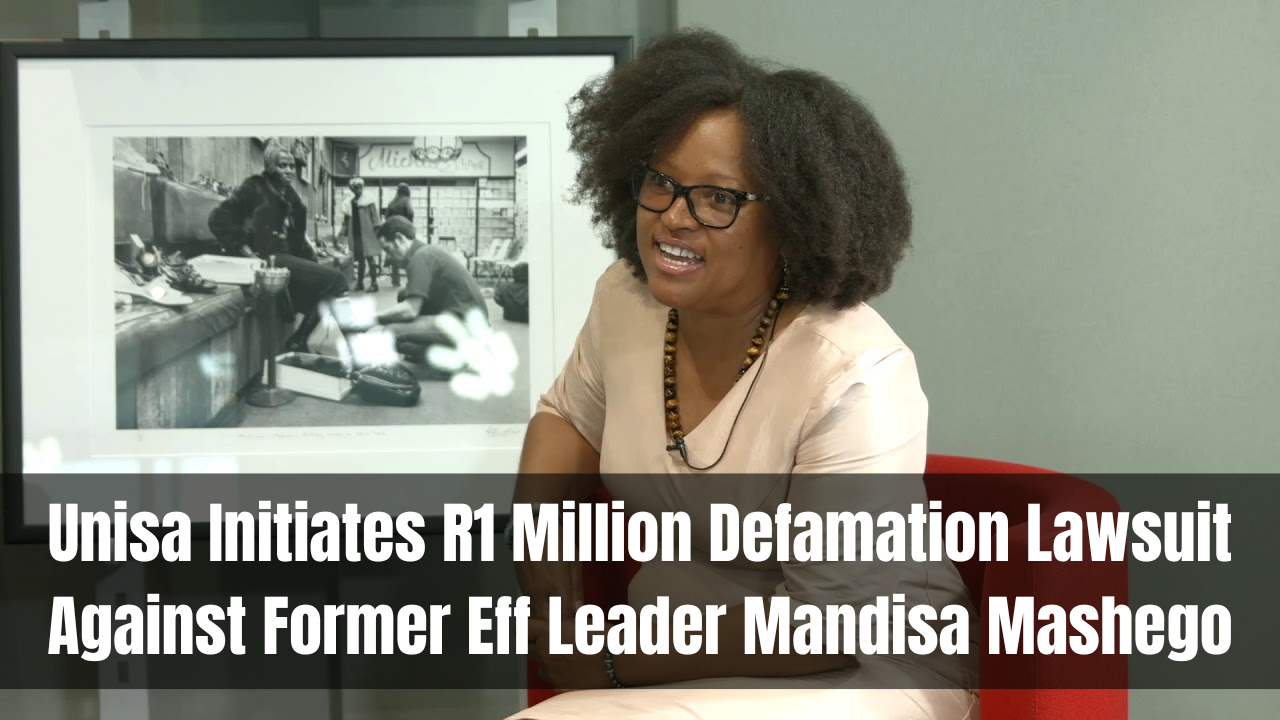 Unisa Initiates R1 Million Defamation Lawsuit Against Former Eff Leader Mandisa Mashego