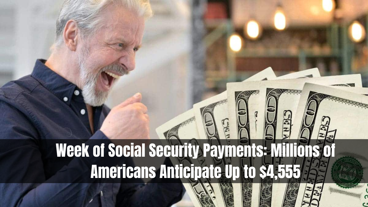 Week of Social Security Payments: Millions of Americans Anticipate Up to $4,555