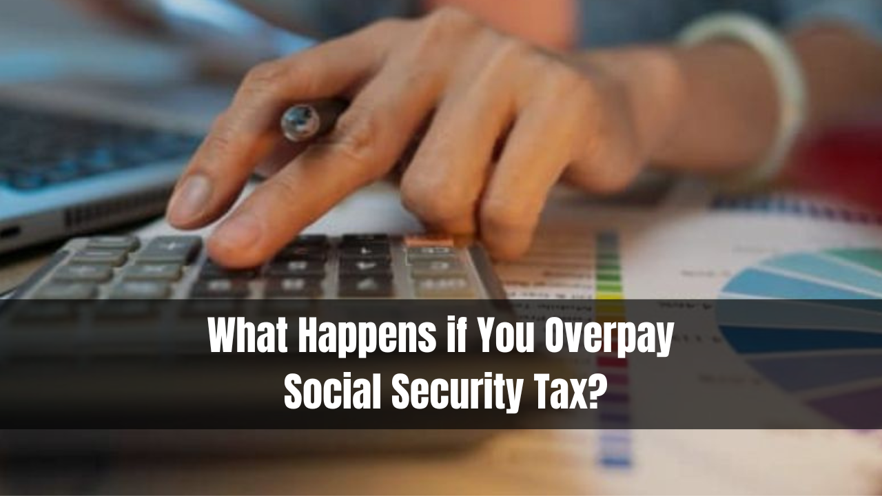 What Happens if You Overpay Social Security Tax?