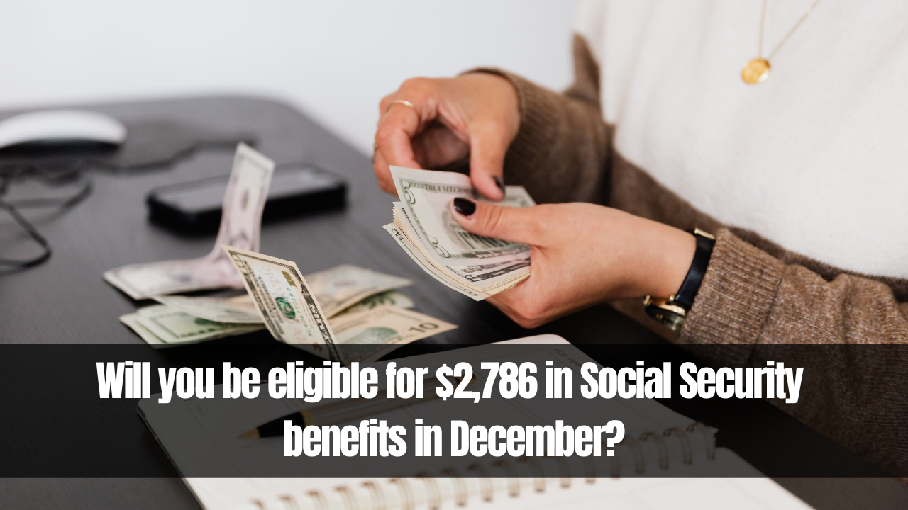 Will you be eligible for $2,786 in Social Security benefits in December?