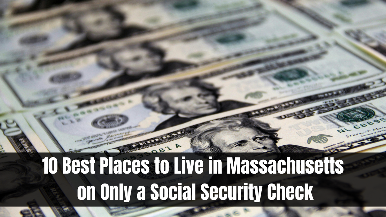 10 Best Places to Live in Massachusetts on Only a Social Security Check