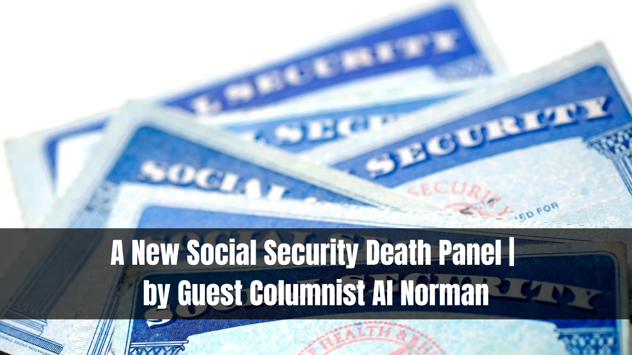 A New Social Security Death Panel | by Guest Columnist Al Norman