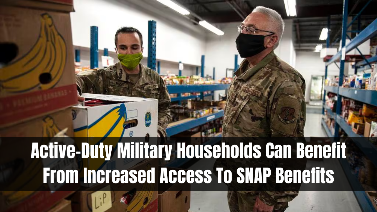 Active-Duty Military Households Can Benefit From Increased Access To SNAP Benefits