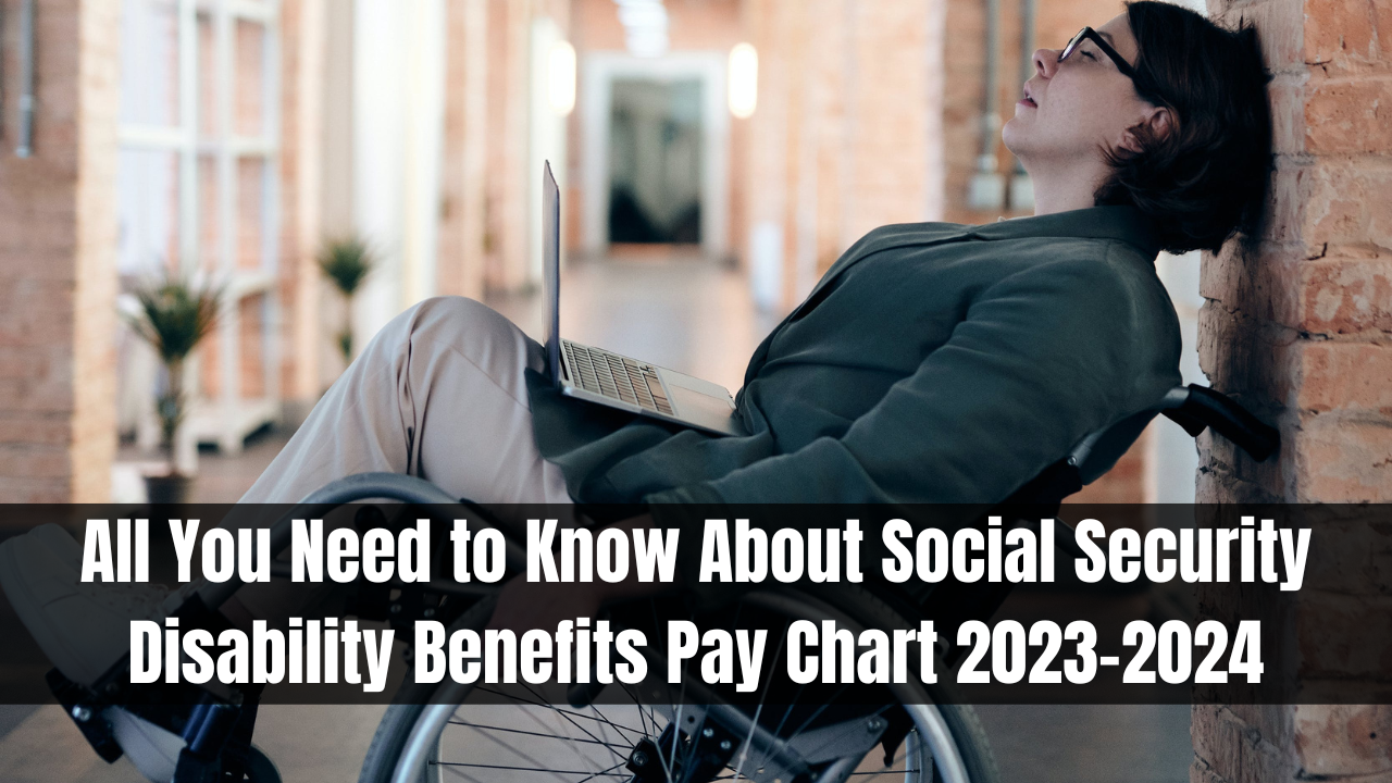 All You Need to Know About Social Security Disability Benefits Pay Chart 2023-2024