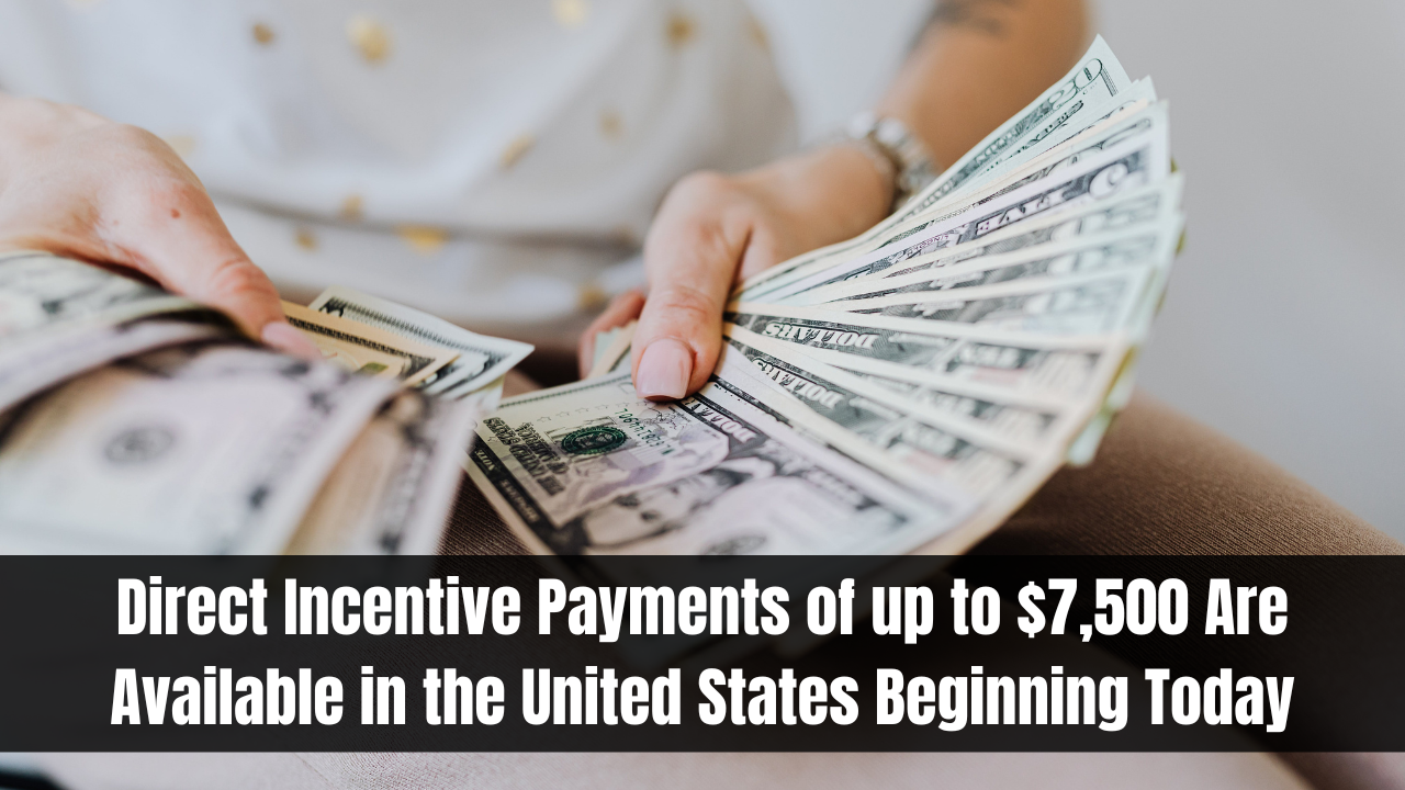 Direct Incentive Payments of up to $7,500 Are Available in the United States Beginning Today