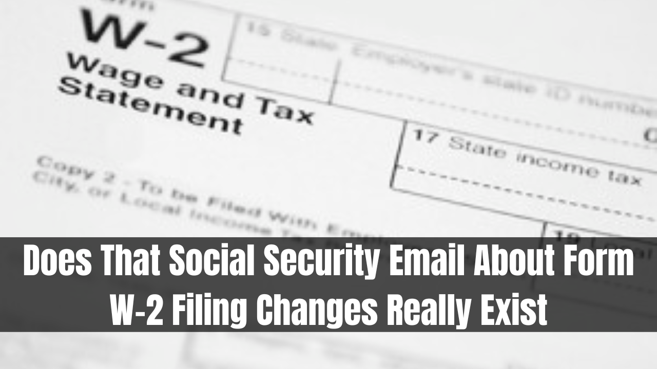 Does That Social Security Email About Form W-2 Filing Changes Really Exist