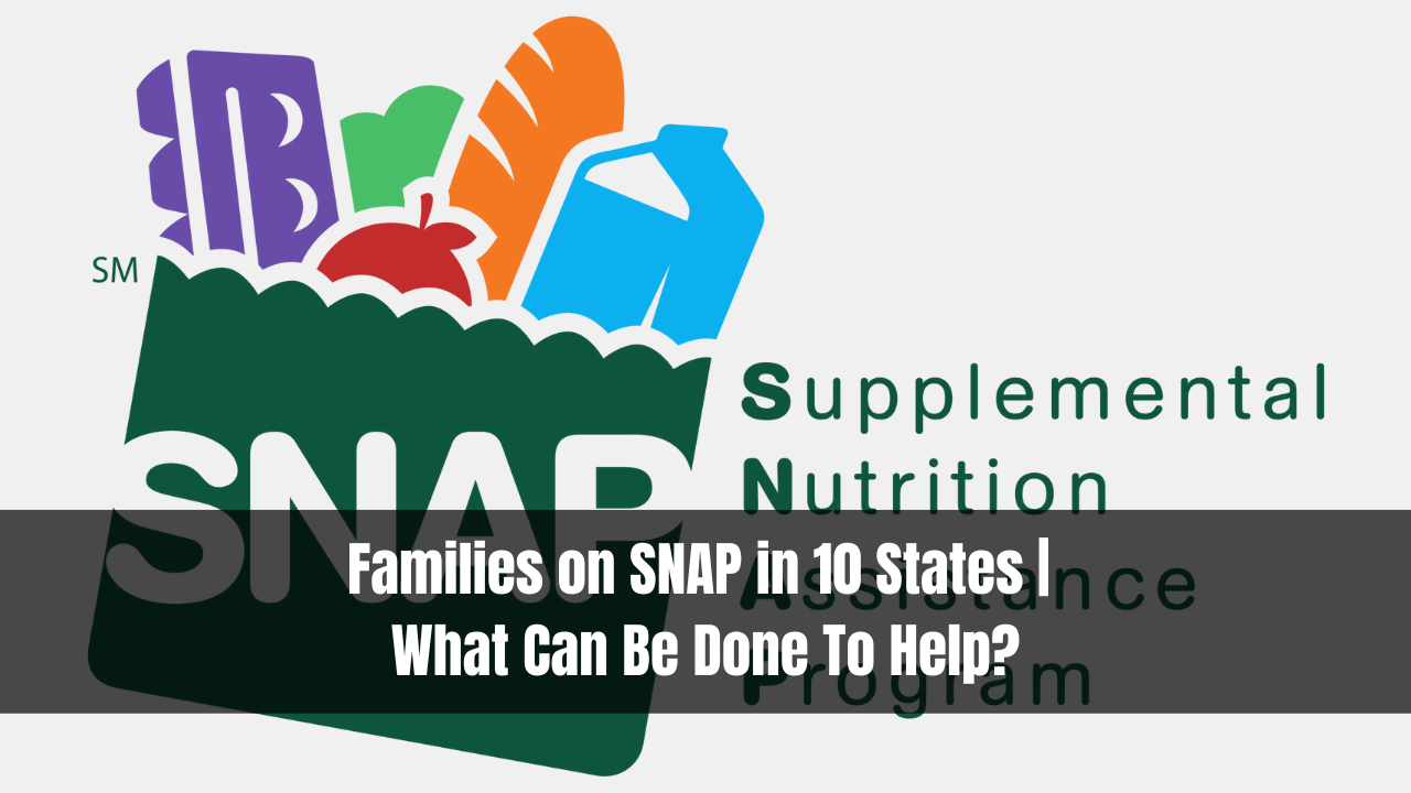 Families on SNAP in 10 States | What Can Be Done To Help?