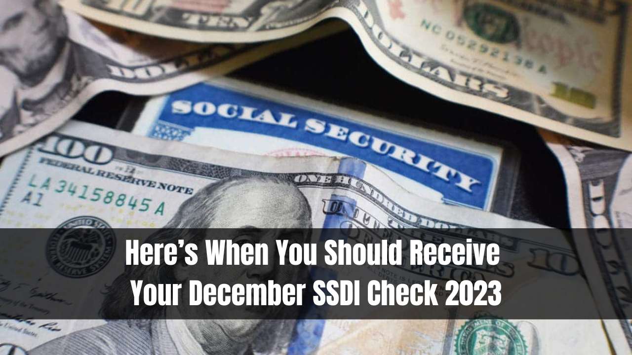 Here’s When You Should Receive Your December SSDI Check 2023