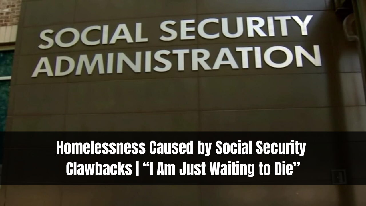 Homelessness Caused by Social Security Clawbacks | I Am Just Waiting to Die