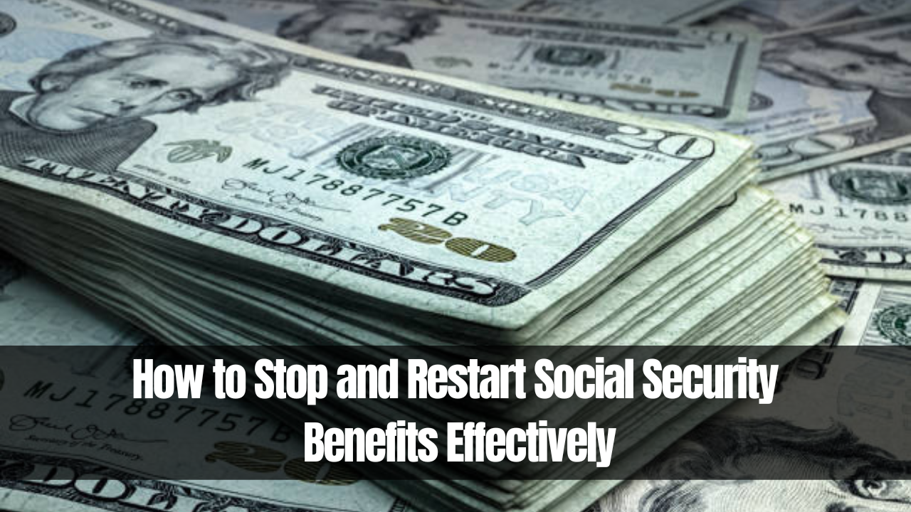 How to Stop and Restart Social Security Benefits Effectively