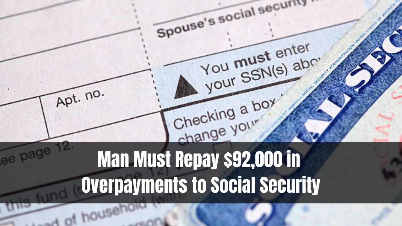 Man Must Repay $92,000 in Overpayments to Social Security