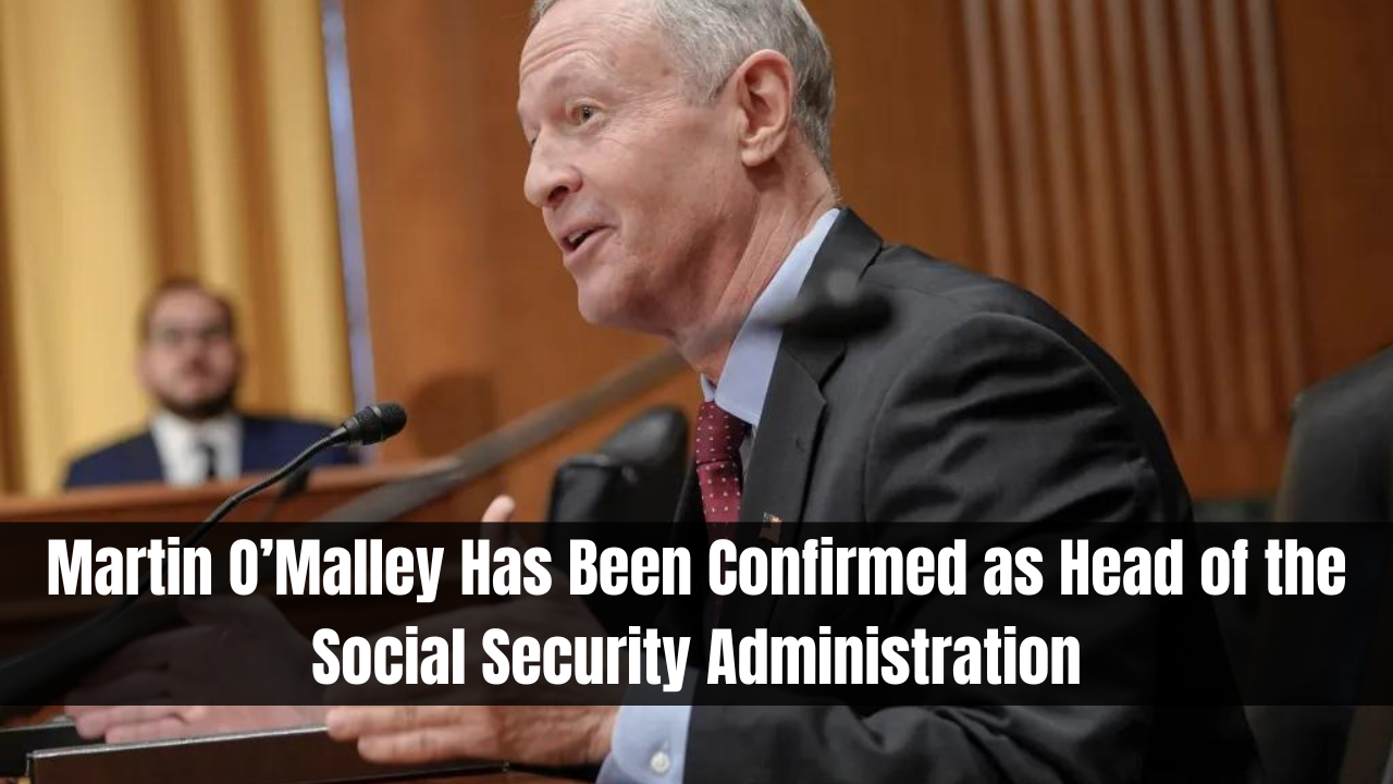 Martin O’Malley Has Been Confirmed as Head of the Social Security Administration